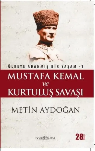 Mustafa Kemal ve Kurtuluş Savaşı;Ülkeye Adanmış Bir Yaşam 1