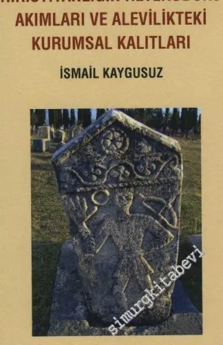 Anadolu'dan Batı Anadolu'ya Aykırı İnanç ve Düşünce Geleneği: Hıristiyanlığın Heterodoks Akımları ve Alevilikteki Kurumsal Kalıtları -