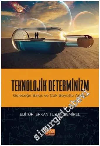 Teknolojik Determinizm : Geleceğe Bakış ve Çok Boyutlu Analiz -         2023
