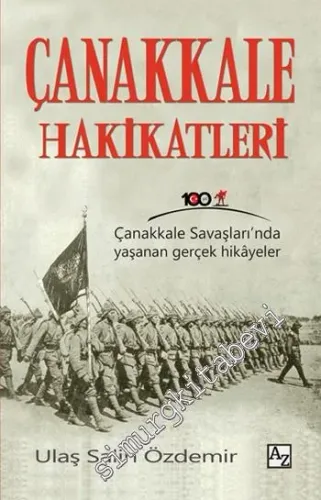 Çanakkale Hakikatleri : Çanakkale Savaşları'nda Yaşanan Gerçek Hikâyeler -