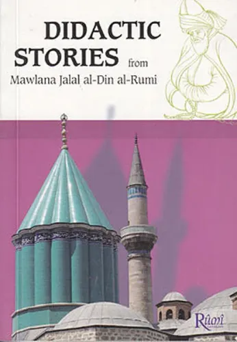 Didactic Stories - From Mawlana Jalal Al-Din Al-Rumi