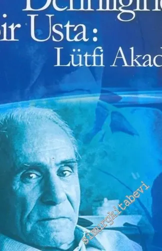 Lütfi Akad : Sadeliğin Derinliğinde Bir Usta -        2005