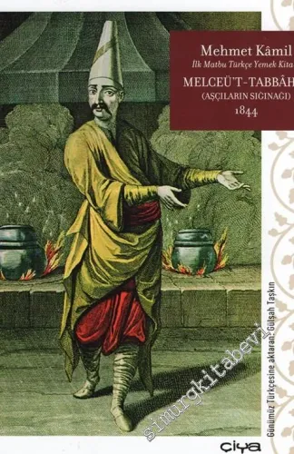 Melceü't Tabbahin = Aşçıların Sığınağı - İlk Matbu Türkçe Yemek Kitabı 1844 -         2016