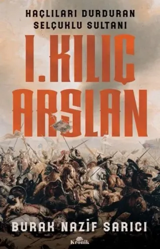 1.Kılıç Aslan - Haçlıları Durduran Selçuklu Sultanı