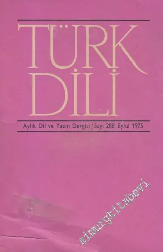 Türk Dili Aylık Dil ve Yazın Dergisi - Sayı: 288  Cilt: XXXII  Yıl: 25  Eylül  1975