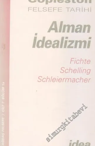 Felsefe Tarihi: Alman İdealizmi: Fichte, Schelling, Schleiermacher Cilt: 7, Bölüm: 1a -        1996