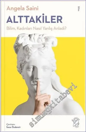 Alttakiler : Bilim Kadınları Nasıl Yanlış Anladı -         2022