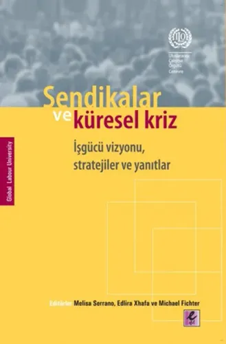 Sendikalar ve Küresel Kriz İşgücü Vizyonu Stratejiler ve Yanıtlar
