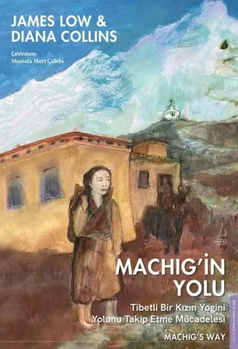 Machig'in Yolu - Tibetli Bir Kızın Yogini Yolunu Takip Etme Mücadelesi