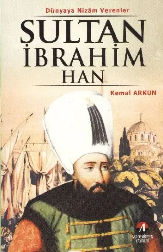 Sultan İbrahim Han; 18. Osmanlı Padişahı 81. İslam Halifesi