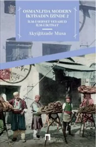 Osmanlı'da Modern İktisadın İzinde 2; İlm-i Servet veyahut İlm-i İktisat