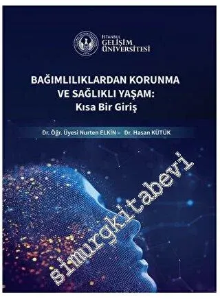 Bağımlılıklardan Korunma ve Sağlıklı Yaşam : Kısa Bir Giriş -         2023