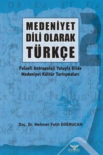 Medeniyet Dili Olarak Türkçe - 2 Felsefi Antropoloji Yoluyla Dilde Medeniyet Kültür Tartışmaları