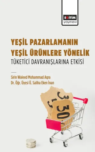 Yeşil Pazarlamanın Yeşil Ürünlere Yönelik Tüketici Davranışlarına Etkisi (E-Kitap)