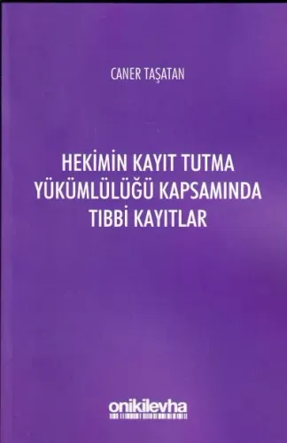 Hekimin Kayıt Tutma Yükümlülüğü Kapsamında Tıbbi Kayıtlar