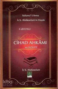 Cihad Ahkamı ve Fazileti; Sultanu'l Ulema İz. b Abdüsselam'ın Hayatı