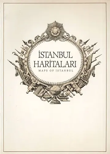 İstanbul Haritaları Ortaçağ’dan Günümüze = Maps of Istanbul from the Middle Ages to the Present Day..