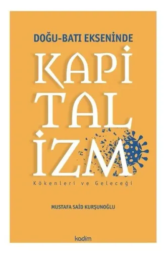 Doğu - Batı Ekseninde Kapitalizm; Kökenleri ve Geleceği