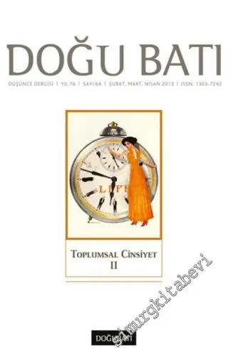 Doğu Batı: Üç Aylık Düşünce Dergisi, Dosya: Toplumsal Cinsiyet 2 - Sayı: 64    Yıl: 16  Şubat, Mart, Nisan 2013