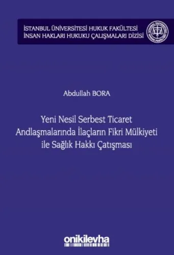 Yeni Nesil Serbest Ticaret Andlaşmalarında İlaçların Fikri Mülkiyeti ile Sağlık Hakkı Çatışması