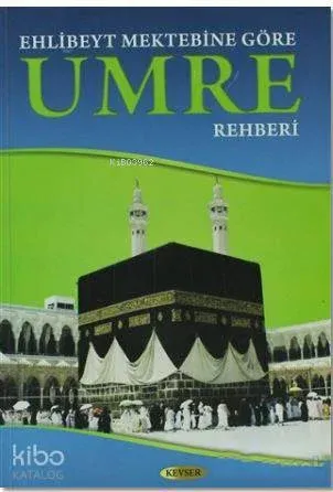 Ehlibeyt Mektebine Göre Umre Rehberi