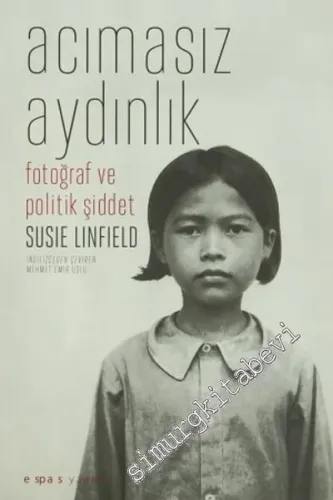 Acımasız Aydınlık: Fotoğraf ve Politik Şiddet -         2013