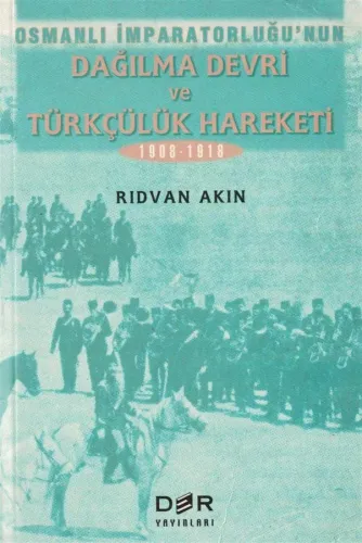 Osmanlı İmparatorluğu'nun Dağılma Devri ve Türkçülük Hareketi 1908-1918