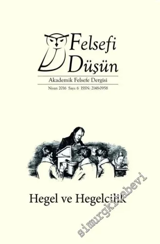 Felsefi Düşün Akademik Felsefe Dergisi -  Dosya: Hegel ve Hegelcilik Sayı: 6 Nisan   - Sayı: 6      Nisan 2016