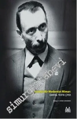 Tavizsiz Bir Modernist Mimar Danyal Tevfik Çiper -