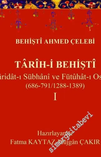 Tarih-i Behişti 1 : Varidat-ı Sübhani ve Fütühat-ı Osmani (686-791 / 1288-1389) -