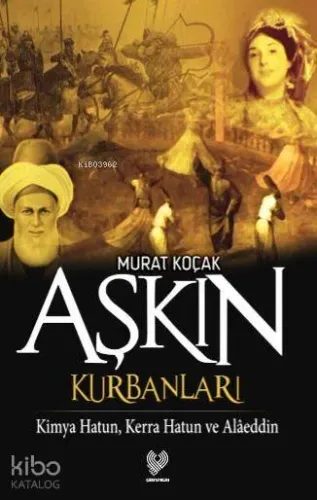 Aşkın Kurbanları; Kimya Hatun, Kerra Hatun ve Alâeddin