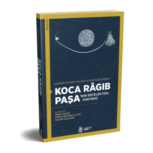 Koca Râgıb Paşa’nın Entelektüel Portresi Emrah Gülüm Koca Râgıb Paşa’nın Entelektüel Portresi Emrah Gülüm