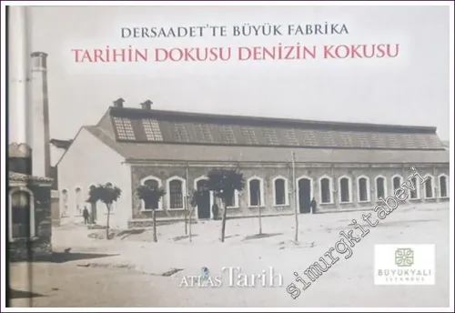 Tarihin Dokusu Denizin Kokusu : Dersaadet'te Büyük Fabrika  CİLTLİ -        2019