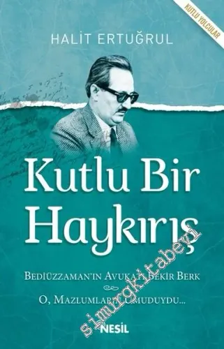 Kutlu Bir Haykırış - Bediüzzaman'ın Avukatı Bekir Berk
