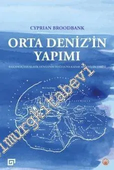 Orta Deniz'in Yapımı: Başlangıçtan Klasik Dünya'nın Doğuşuna Kadar Akdeniz'in Tarihi -