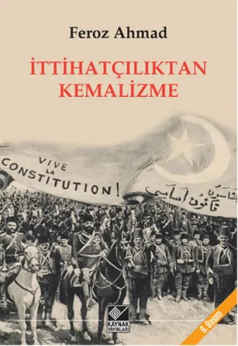 İttihatçılıktan Kemalizme | Feroz Ahmad | Kaynak Yayınları
