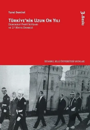 Türkiye'nin Uzun On Yılı - Demokrat Parti İktidarı ve 27 Mayıs Darbesi