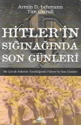 Hitler'in Sığınağında Son Günleri; Bir Çocuk Askerin Tanıklığında Führer'in Son Günleri
