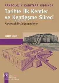Arkeolojik Kalıntılar Işığında Tarihte İlk Kentler ve Kentleşme Süreci