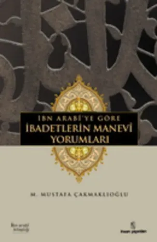 İbn Arabîye göre İbadetlerin Manevî Yorumları