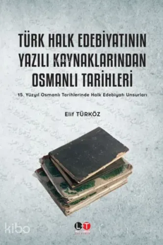 Türk Halk Edebiyatının Yazılı Kaynaklarından Osmanlı Kaynaklarından Osmanlı Tarihleri