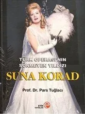 Türk Operası'nın Sönmeyen Yıldızı Suna Korad