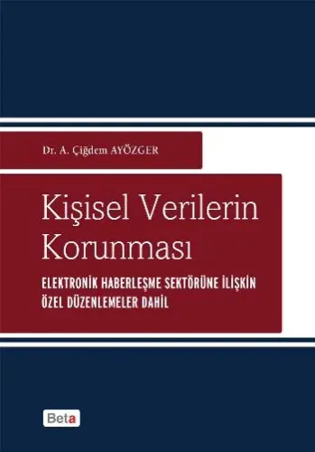 Kişisel Verilerin Korunması; Elektronik Haberleşme Sektörüne İlişkin Özel Düzenlemeler Dahil