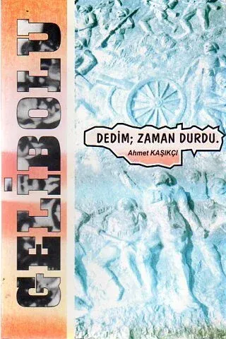 Gelibolu Dedim , Zaman Durdu