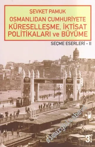 Osmanlıdan Cumhuriyete Küreselleşme, İktisat Politikaları ve Büyüme: Seçme Eserler 2 -         2025