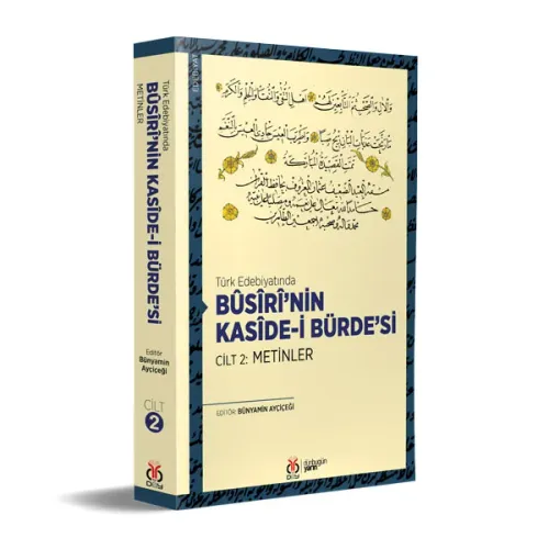 Türk Edebiyatında Bûsîrî’nin Kasîde-i Bürde’si Cilt 2: Metinler Bünyam Türk Edebiyatında Bûsîrî’nin Kasîde-i Bürde’si Cilt 2: Metinler Bünyam