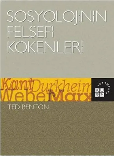 Sosyolojinin Felsefi Kökenleri; Kant, Durkheim, Weber, Marx