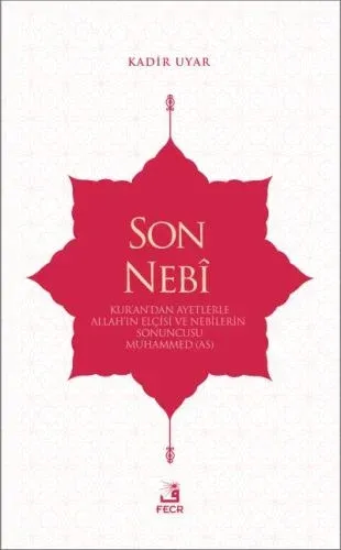 Son Nebi; Kur'an'dan Ayetlerle Allah'ın Elçisi ve Nebilerin Sonuncusu Muhammed (AS)