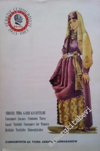 Yöresel Türk Kadın Kıyafetleri = Costumes Locaux Féminins Tures = Local Turkish Costumes for Women = Örtliche Turkishe Dâmenkleider -