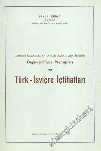 Değerlendirme Prensipleri ve Türk İsviçre İçtihatları: Cismani Kazalardan Doğan Zararlara İlişkin -